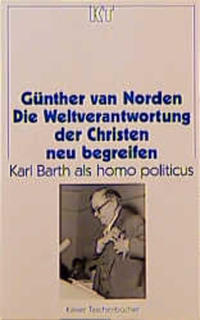 Die Weltverantwortung der Christen neu begreifen : Karl Barth als homo politicus
