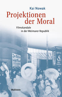 Projektionen der Moral : Filmskandale in der Weimarer Republik