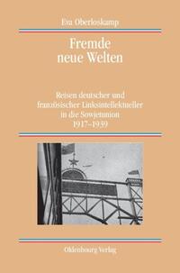 Fremde neue Welten : Reisen deutscher und französischer Linksintellektueller in die Sowjetunion ; 1917 - 1939