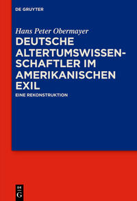 Deutsche Altertumswissenschaftler im amerikanischen Exil : eine Rekonstruktion