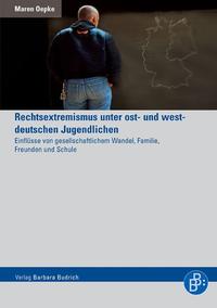 Rechtsextremismus unter ost- und westdeutschen Jugendlichen : Einflüsse von gesellschaftlichem Wandel, Familie, Freunden und Schule