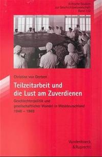 Teilzeitarbeit und die Lust am Zuverdienen : Geschlechterpolitik und gesellschaftlicher Wandel in Westdeutschland ; 1948 - 1969
