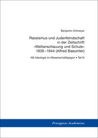 Rassismus und Judenfeindschaft in der Zeitschrift "Weltanschauung und Schule" 1936-1944 (Alfred Baeumler)