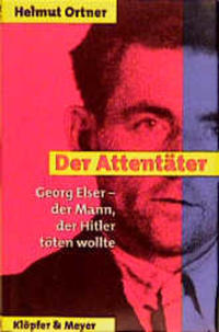Der Attentäter : Georg Elser - der Mann, der Hitler töten wollte