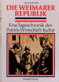 Die Weimarer Republik : eine Tageschronik der Politik, Wirtschaft, Kultur
