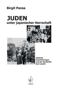 Juden unter japanischer Herrschaft : jüdische Exilerfahrungen und der Sonderfall Karl Löwith