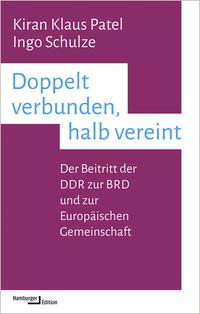 Doppelt verbunden, halb vereint : der Beitritt der DDR zur BRD und zur Europäischen Gemeinschaft
