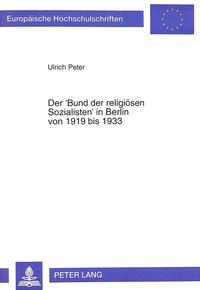 Der "Bund der religiösen Sozialisten" in Berlin von 1919 bis 1933 : Geschichte - Struktur - Theologie und Politik