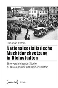 Nationalsozialistische Machtdurchsetzung in Kleinstädten : eine vergleichende Studie zu Quakenbrück und Heide/Holstein