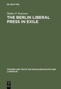 The Berlin liberal press in exile : a history of the "Pariser Tageblatt - Pariser Tageszeitung", 1933 - 1940