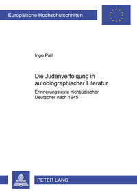 Die Judenverfolgung in autobiographischer Literatur : Erinnerungstexte nichtjüdischer Deutscher nach 1945