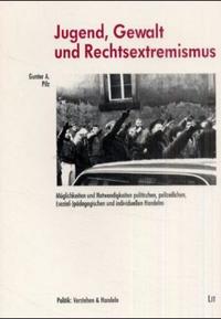Jugend, Gewalt und Rechtsextremismus : Möglichkeiten und Notwendigkeiten politischen, polizeilichen, (sozial-)pädagogischen und individuellen Handelns
