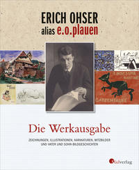 Erich Ohser alias E. O. Plauen - die Werkausgabe : Zeichnungen, Illustrationen, Karikaturen, Witzbilder und "Vater und Sohn"-Bildgeschichten