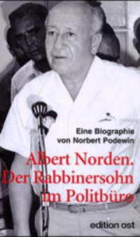 Rabbinersohn im SED-Politbüro : Albert Norden - Stationen e. ungewöhnl. Lebens