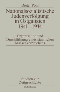 Nationalsozialistische Judenverfolgung in Ostgalizien 1941-1944 : Organisation und Durchführung eines staatlichen Massenverbrechens