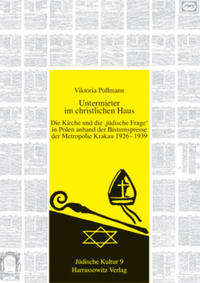 Untermieter im christlichen Haus : die Kirche und die "jüdische Frage" in Polen anhand der Bistumspresse der Metropolie Krakau 1926 - 1939
