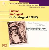 Passion im August (2.- 9. August 1942) : Edith Stein und Gefährtinnen: Weg in Tod und Auferstehung