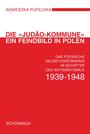 Die "Judäo-Kommune" : ein Feindbild in Polen : das polnische Selbstverständnis im Schatten des Antisemitismus 1939-1948