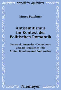 Antisemitismus im Kontext der Politischen Romantik : Konstruktionen des "Deutschen" und des "Jüdischen" bei Arnim, Brentano und Saul Ascher