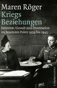 Kriegsbeziehungen : Intimität, Gewalt und Prostitution im besetzten Polen ; 1939 bis 1945