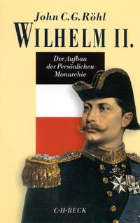 Der Aufbau der persönlichen Monarchie : 1888 - 1900