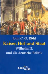 Kaiser, Hof und Staat : Wilhelm II. und die deutsche Politik