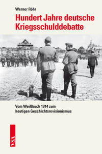 Hundert Jahre deutsche Kriegsschulddebatte : vom Weißbuch 1914 zum heutigen Geschichtsrevisionismus