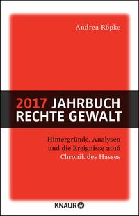 ... Jahrbuch rechte Gewalt : Chronik des Hasses. 2017. Hintergründe, Analysen und die Ereignisse 2016