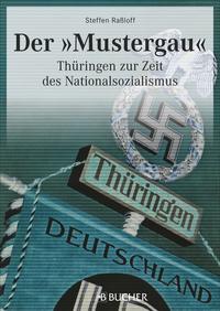 Der "Mustergau" : Thüringen zur Zeit des Nationalsozialismus