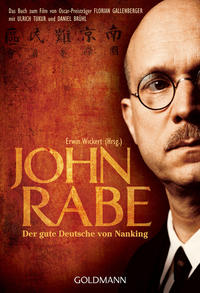 John Rabe : der gute Deutsche von Nanking ; Buch zum Film von Oscar-Preisträger Florian Gallenberger mit Ulrich Tukur und Daniel Brühl