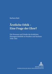 Ärztliche Ethik - eine Frage der Ehre? : die Prozesse und Urteile der ärztlichen Ehrengerichtshöfe in Preußen und Sachsen 1918 - 1933