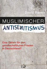 Muslimischer Antisemitismus : eine Gefahr für den gesellschaftlichen Frieden in Deutschland?