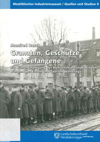 Granaten, Geschütze und Gefangene : zur Rüstungsfertigung der Henrichshütte in Hattingen während des Ersten und Zweiten Weltkriegs