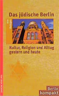 Das jüdische Berlin : Kultur, Religion und Alltag gestern und heute