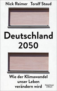 Deutschland 2050 : wie der Klimawandel unser Leben verändern wird