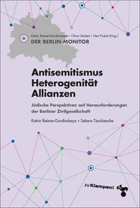 Antisemitismus - Heterogenität - Allianzen : jüdische Perspektiven auf Herausforderungen der Berliner Zivilgesellschaft