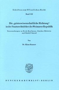 Die "geisteswissenschaftliche Richtung" in der Staatsrechtslehre der Weimarer Republik : Untersuchungen zu Erich Kaufmann, Günther Holstein und Rudolf Smend