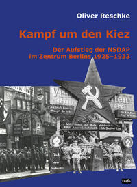 Kampf um den Kiez : der Aufstieg der NSDAP im Zentrum Berlins ; 1925 - 1933