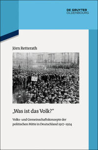 "Was ist das Volk?" : Volks- und Gemeinschaftskonzepte der politischen Mitte in Deutschland 1917-1924