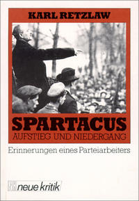 Spartakus : Aufstieg und Niedergang ; Erinnerungen eines Parteiarbeiters