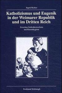 Katholizismus und Eugenik in der Weimarer Republik und im Dritten Reich : zwischen Sittlichkeitsreform und Rassenhygiene