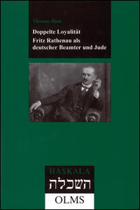 Doppelte Loyalität : Fritz Rathenau als deutscher Beamter und Jude