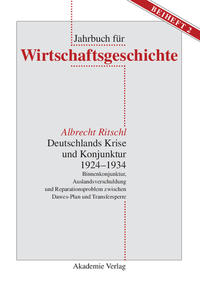 Deutschlands Krise und Konjunktur : 1924 - 1934 ; Binnenkonjunktur, Auslandsverschuldung und Reparationsproblem zwischen Dawes-Plan und Transfersperre