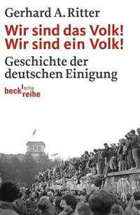 Wir sind das Volk! Wir sind ein Volk! : Geschichte der deutschen Einigung