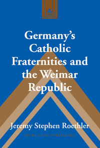 Germany's Catholic fraternities and the Weimar Republic