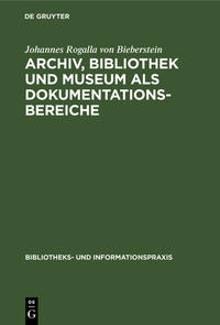 Archiv, Bibliothek und Museum als Dokumentationsbereiche : Einheit und gegenseitige Abgrenzung