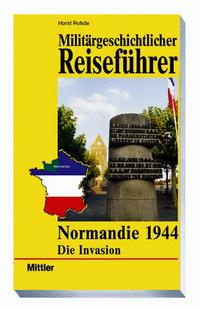Normandie 1944 : Die Invasion ; militärgeschichtlicher Reiseführer