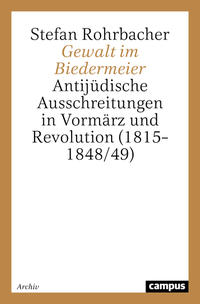 Gewalt im Biedermeier : antijüdische Ausschreitungen in Vormärz und Revolution (1815-1848/49)