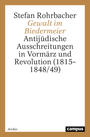 Gewalt im Biedermeier : antijüdische Ausschreitingen im Vormärz und Revolution (1815-1848/49)