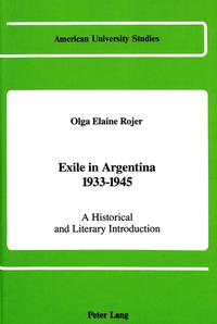 Exile in Argentina 1933 - 1945 : a historical and literary introduction